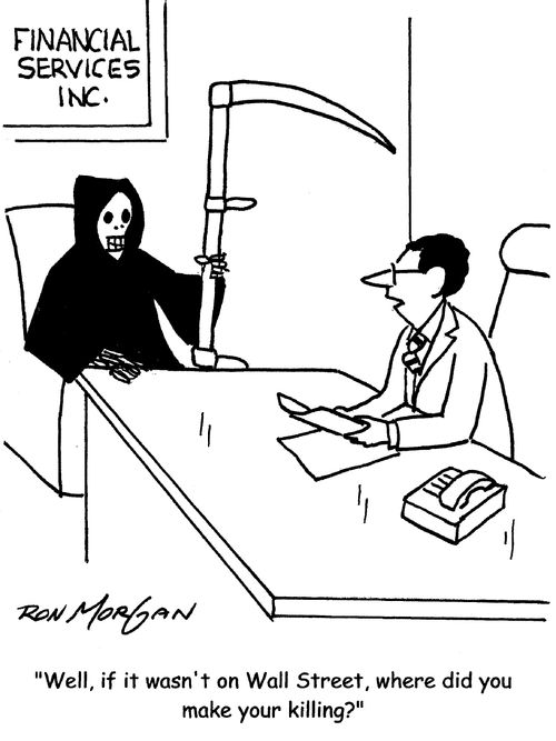 "Well, if it wasn't on Wall Street, where did you make your killing."