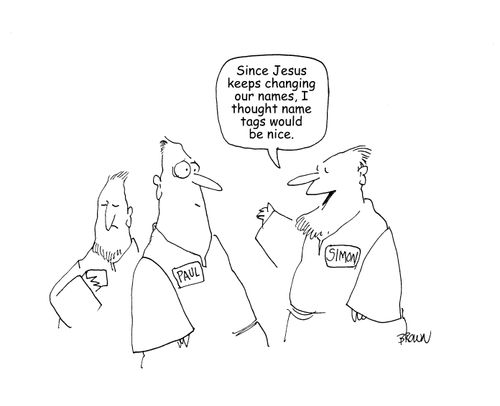 "Since Jesus keeps changing our names, I thought name tags would be nice."  