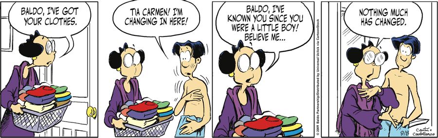 "Baldo, I've known you since you were a little boy! Believe me...nothing much as changed."