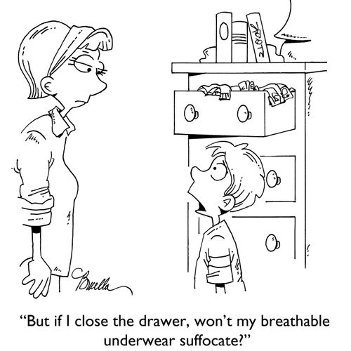 "But if I close the drawer, won't my breathable underwear suffocate?"
