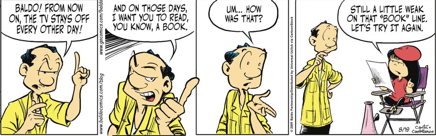 "Baldo! From now on, the stays off every other day! And on those days, I want you to read, you know, a book."