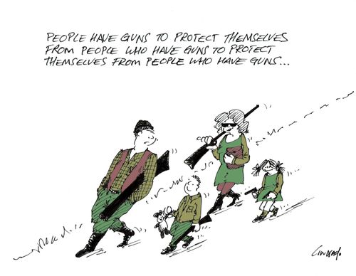 "People have guns to protect themselves from people who have guns to protect themselves from people who have guns..."