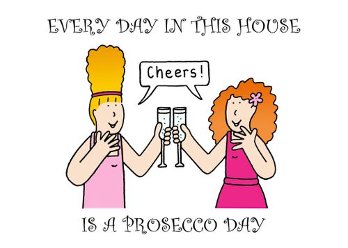 Ever day in this house is a Prosecco day