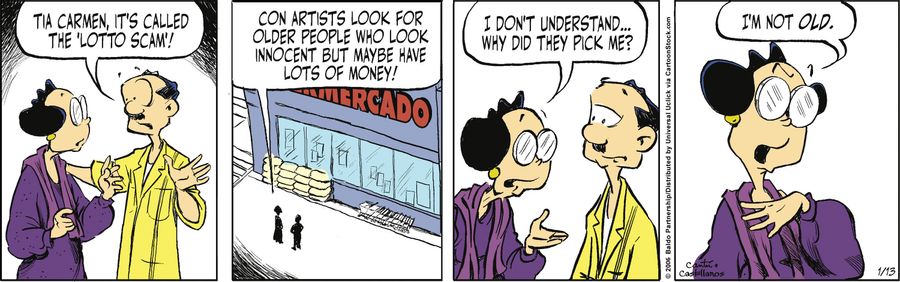"Tia Carmen, it's called the 'lotto scam'! Con artists look for older people who look innocent but maybe have lots of money!"