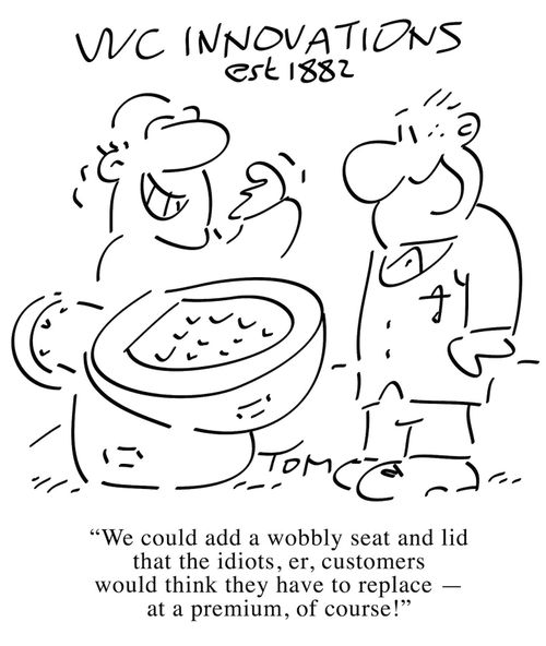 "We could add a wobbly seat and lid that the idiots, er, customers would think they have to replace - at a premium, of course."