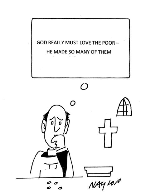 "God really must love the poor - he made so many of them."