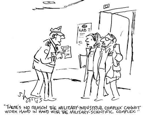 "There's no reason the military-industrial complex cannot work hand in hand with the military-scientific complex."