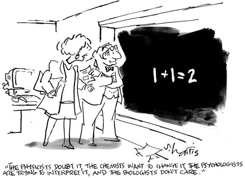 "The physicists doubt it, the chemists want to change it, the psychologists are trying to interpret it and the biologists don't care."