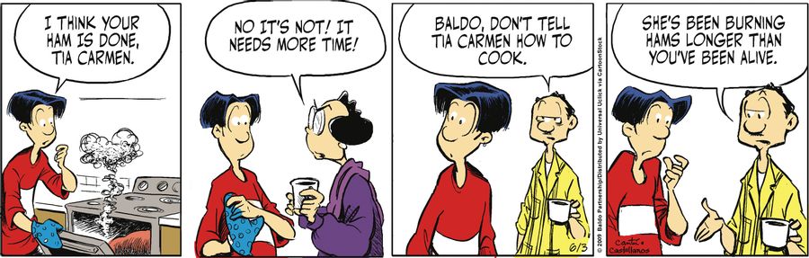 "Baldo, don't tell Tia Carmen how to cook. She's been burning hams longer than you've been alive."