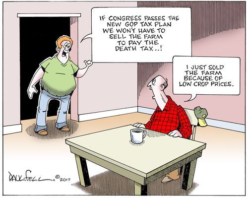 "If Congress passes the new GOP tax plan we won't have to sell the farm to pay the death tax...!"