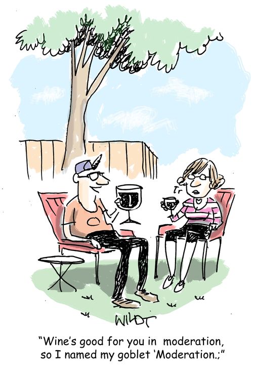 "Wine's good for you in moderation, so I named my goblet 'Moderation.'"