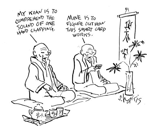 "My koan is to comprehend the sound of one hand clapping."