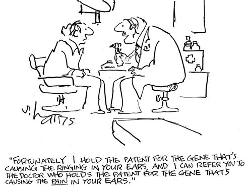 "Fortunately I hold the patent for the gene that's causing the ringing in your ears, and I can refer you to the doctor who holds the patent for the gene that's causing the pain in your ears."