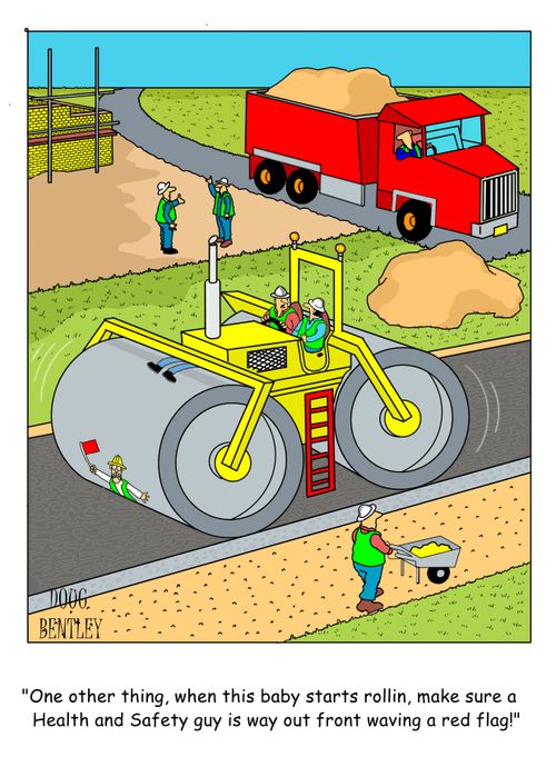 "One other thing, when this baby starts rollin, make sure a Health and Safety guy is way out front waving a red flag!"