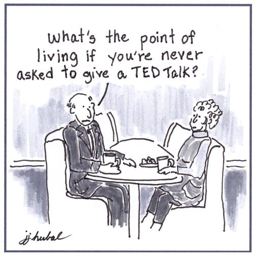 "What's the point of living if you're never asked to give a TED Talk?"