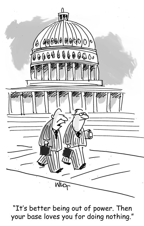 "It's better being out of power. Then your base loves you for doing nothing."