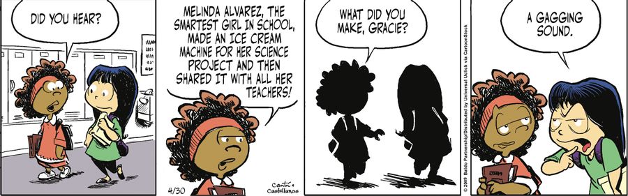 "Did you hear? Melinda Alvarez, the smartest girl in school, made an ice cream machine for her science project and then shared it with all her teachers! What did you make, Gracie?"