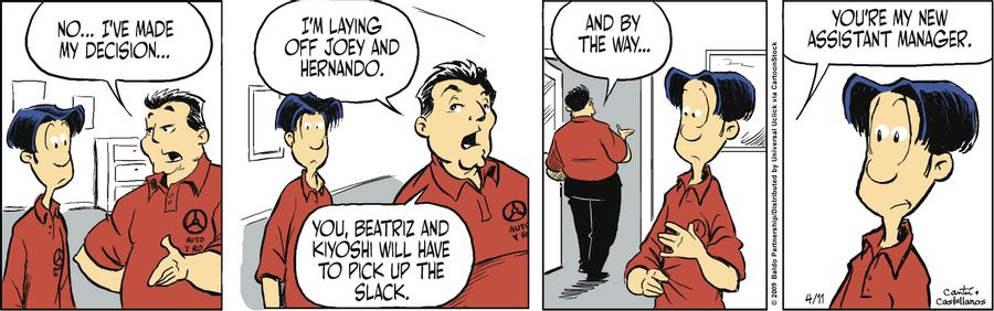 "No...I've made my decision...I'm laying off Joey and Hernando. You, Beatriz and Kiyoshi will have have to pick up the slack. And by the way...you're my new assistant manager."