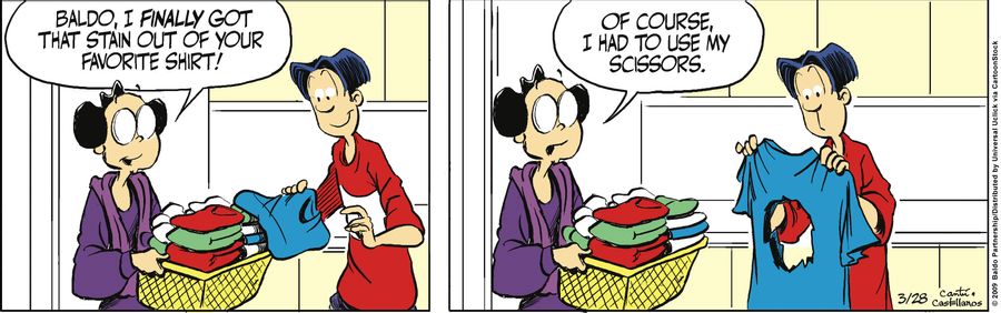 "Baldo, I finally got that stain out of your favorite shirt! Of course, I had to use my scissors."