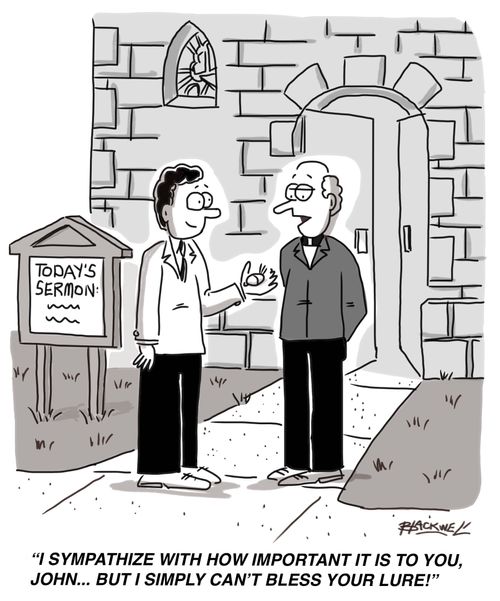 "I sympathize with how important it is to you, John... but I simply can't bless your lure!"