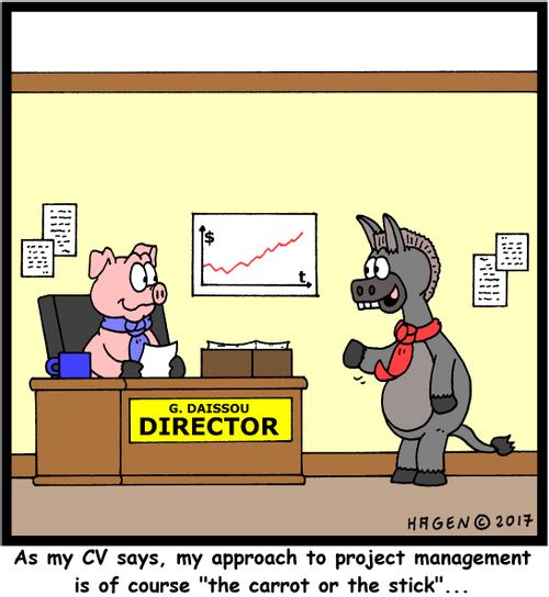 "As my CV says, my approach to project management is of course "the carrot or the stick"..."