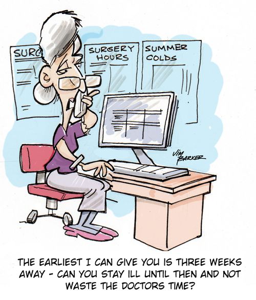 "The earliest I can give you is three weeks away - can you stay ill until then and not waste the doctors time?"