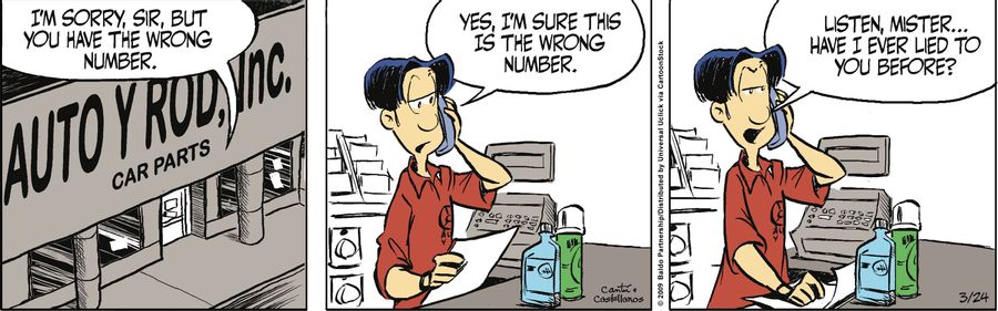"I'm sorry, sir, but you have the wrong number. Yes, I'm sure this is the wrong number. Listen, Mister...have I ever lied to you before?"