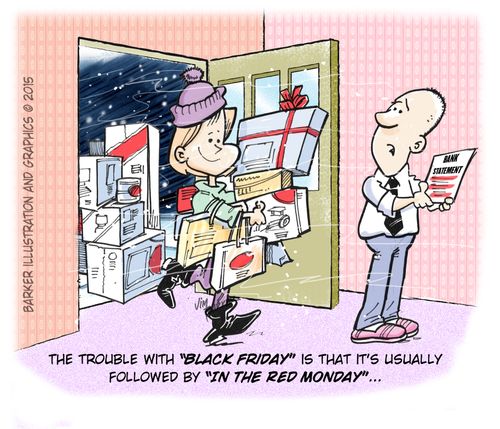 The trouble with 'Black Friday' is that it's usually followed by 'in the Red Monday'..."