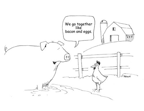 "We go together like bacon and eggs."