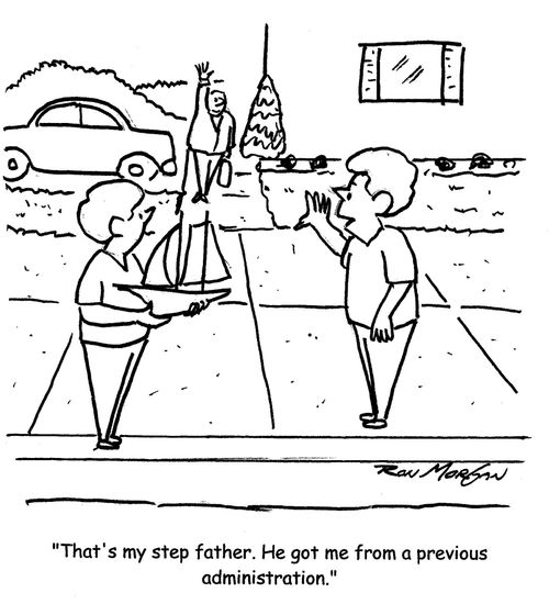 "That's my step father. He got me from a previous administration."