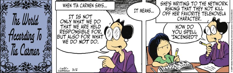 When Tia Carmen says... "It is not only what we do that we are held responsible for, but also for what we do not do." it means...she's writing to the network asking that they not kill off her favorite telenovela character.