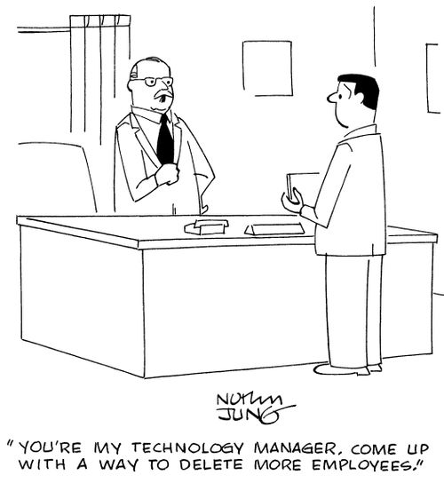 "You're my technology manager, come up with a way to delete more employees."