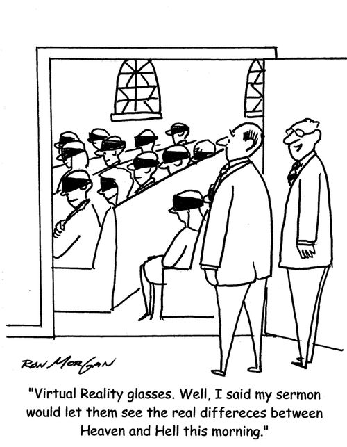 "Virtual Reality glasses. Well, I said my sermon would let them see the real difference between Heaven and Hell this morning" 