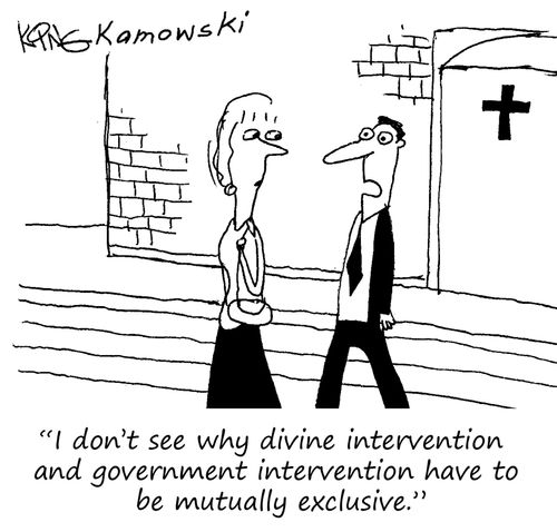 "I don't see why divine intervention and government intervention have to be mutually exclusive."