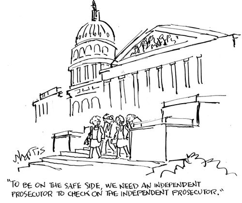 "To be on the safe side, we need an independent prosecutor to check on the independent prosecutor."