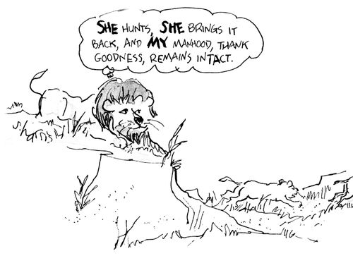 "She hunts, she brings it back, and my manhood, thank goodness, remains intact."