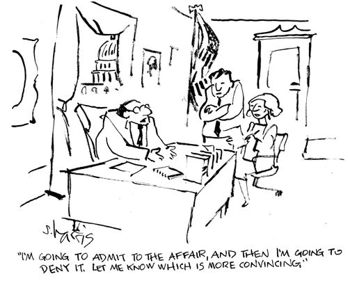 "Im going to admit to the affair, and then I'm going to deny it. Let me know which is more convincing."