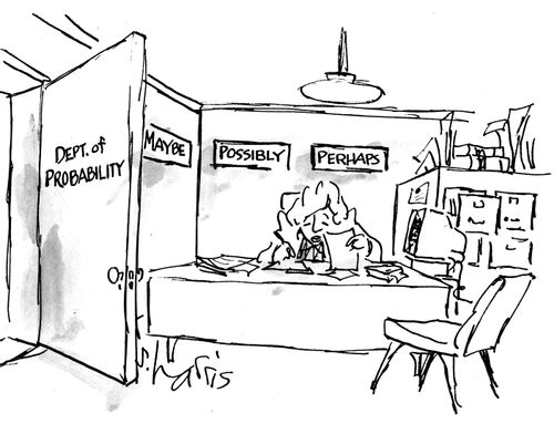 Dept of Probability: Maybe, Possibly, Perhaps.