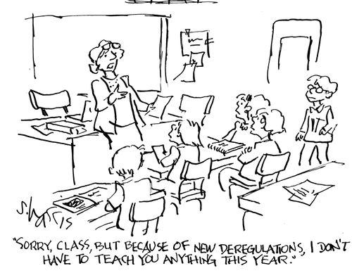 "Sorry, class, but because of new deregulations, I don't have to teach you anything this year."