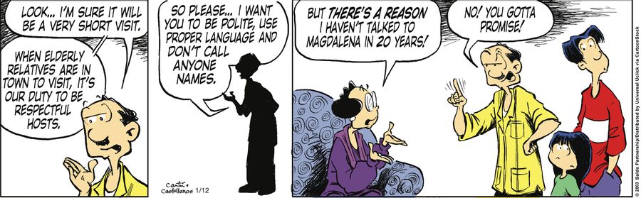 "Look...I'm sure it will be a very short visit. When elderly relatives are in town to visit, it's our duty to be respectful hosts. So please...I want you to be polite, use proper language and don't call anyone names."