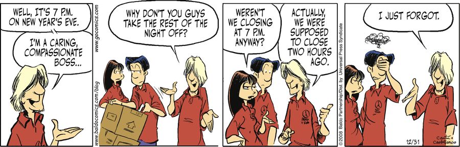 "Well, it's 7 pm on New Year's Eve. I'm a caring, compassionate boss...why don't you guys just take the rest of the night off?"