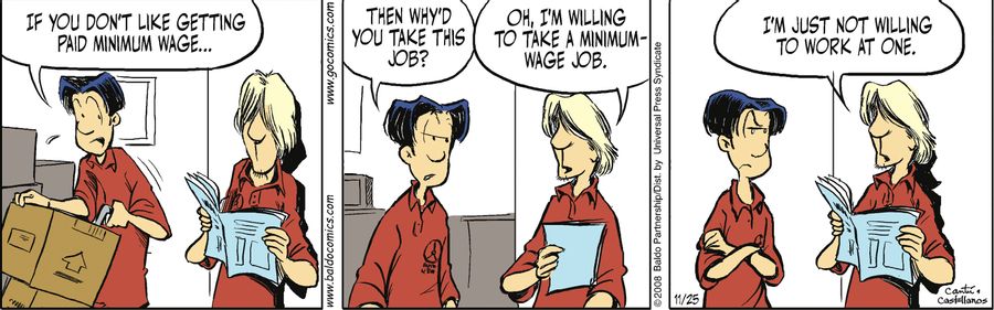 "Oh I'm willing to take a minimum wage job. I'm just not willing to work at one."