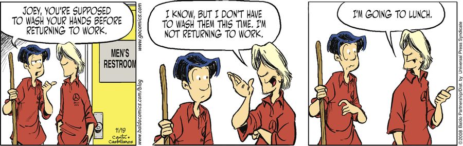 "Joey, you're supposed to wash your hands before returning to work."