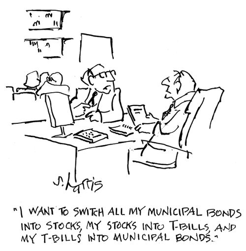 "I want to switch all my municipal bonds into stocks, my stocks into T-bill and my T-bills into municipal bonds."