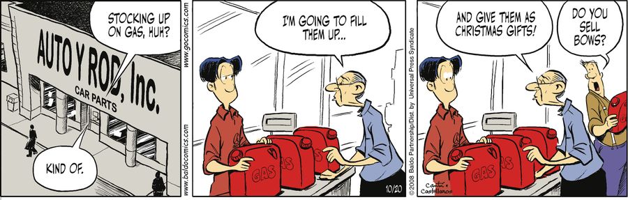 "Stocking up on gas, huh?"
