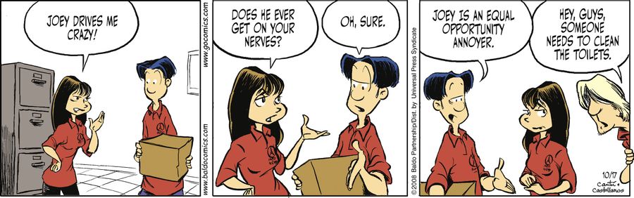 "Joey is an equal opportunity annoyer."