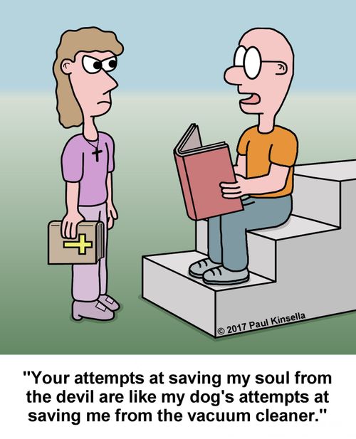 "Your attempts at saving my soul from the devil are like my dog's attempts at saving me from the vacuum cleaner."