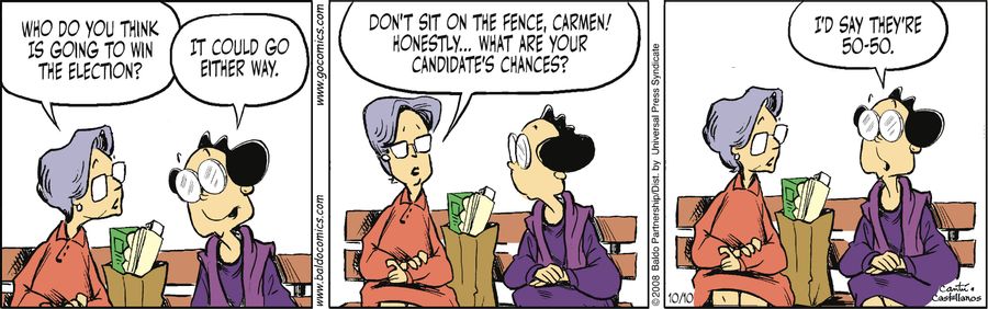 "Don't sit on the fence, Carmen! Honestly... What are your candidate's chances?"