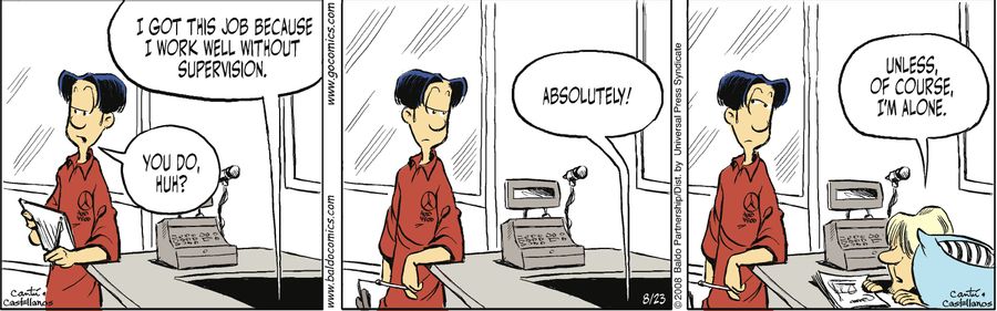"I got this job because I work well without supervision."