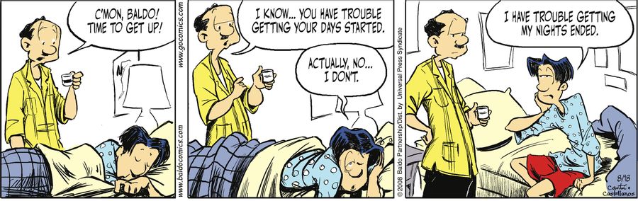 "C'mon, Baldo! Time to get up! I know...you have trouble getting your days started."